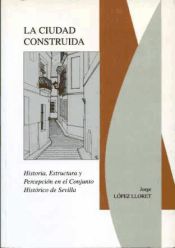 Portada de ciudad construida (Historia, estructura y percepción en el conjunto histórico de Sevilla), La