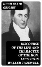 Portada de Discourse of the Life and Character of the Hon. Littleton Waller Tazewell (Ebook)