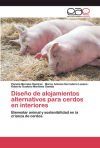 Dise&ntilde;o de alojamientos alternativos para cerdos en interiores