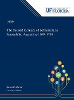 Portada de The Second Century of Settlement in Spanish St. Augustine 1670-1763