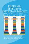 Djedism: Effective Egyptian Magic: The Way of Djed-Ka-Ra Isesi Qrist