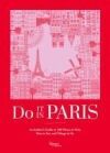 Do It in Paris: An Insiders Guide to 450 Places to Visit, Sites to See, and Things to Do