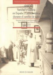 Portada de 1898 SANIDAD Y CIENCIA EN ESPAÑA Y LATINOAMERICA DURANTE EL CAMBIO DE SIGLO; ( Colección Actas )