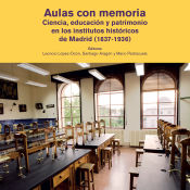 Portada de Aulas con memoria. Ciencia, educación y patrimonio en los institutos históricos de Madrid (1837-1936)