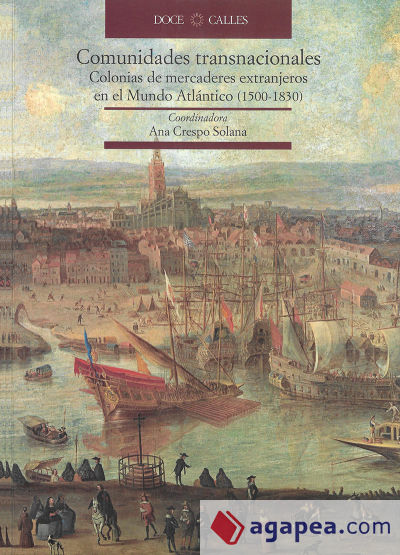 Comunidades transnacionales. Colonias de mercaderes extranjeros en el Nuevo Mundo Atlántico (1500-1830)