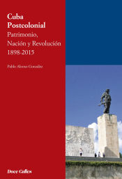 Portada de Cuba Postcolonial. Patrimonio, Nación y Revolución 1898-2015