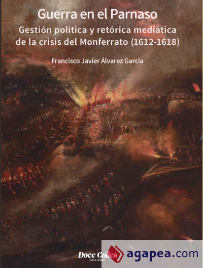 Guerra en el Parnaso. Gestión política y retórica mediática de la crisis del Monferrato (1612 - 1618)