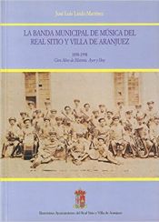 Portada de La Banda Municipal de Música del Real Sitio y Villa de Aranjuez. 1898-1998. Cien años de historia. Ayer y hoy: cien años de historia, ayer y hoy