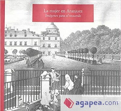 La mujer en Aranjuez: im&aacute;genes para el recuerdo