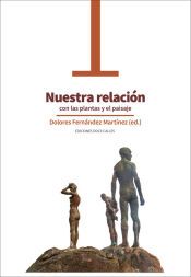 Portada de Nuestra relaci&oacute;n con las plantas y el paisaje DE HIERBAS SILVESTRES, DISTOP&Iacute;AS URBANAS Y LUGARES DE MEMORIA