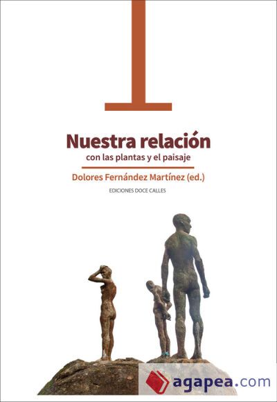 Nuestra relación con las plantas y el paisaje DE HIERBAS SILVESTRES, DISTOPÍAS URBANAS Y LUGARES DE MEMORIA Nuestra relación con las plantas y el paisaje DE HIERBAS SILVESTRES, DISTOPÍAS URBANAS Y LUGARES DE MEMORIA