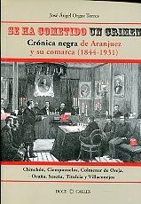 Portada de Se ha cometido un crimen. Crónica negra de Aranjuez y su comarca (1844-1931): crónica negra de Aranjuez y su comarca, 1844-1931