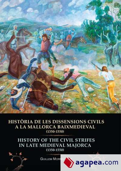 HISTÒRIA DE LES DISSENSIONS CIVILS A LA MALLORCA BAIXMEDIEVAL (1350-1550)  HISTORY OF THE CIVIL STRIFES IN LATE MEDIEVAL MAJORCA (1350-1550)