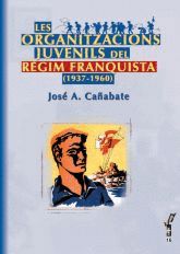 Portada de Les organitzacions juvenils a l'Espanya franquista (1937-1960)