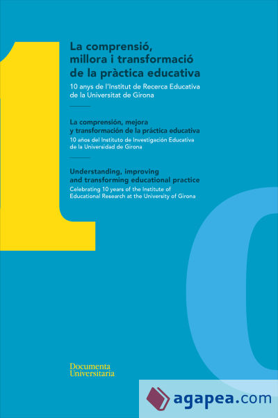 La comprensió, millora i transformació de la pràctica educativa / La comprensión, mejora y transformación de la práctica educativa / Understanding, improving and transforming educational practice