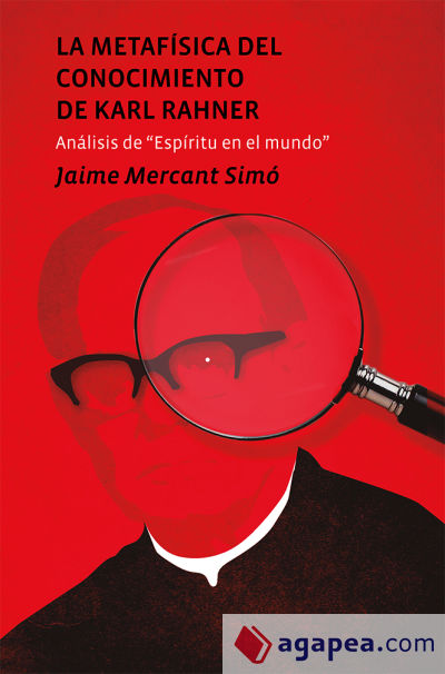 La metafísica del conocimiento de Karl Rahner . Análisis de "Espíritu en el mundo"