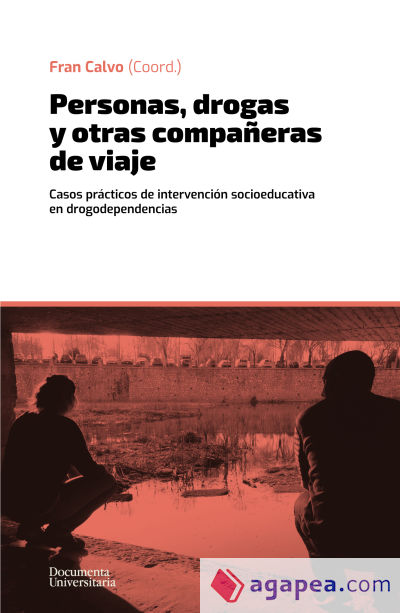 Personas, drogas y otras compañeras de viaje: Casos prácticos de intervención socioeducativa en drogodependencias