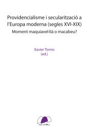 Portada de Providencialisme i secularització a l?Europa moderna (segles XVI-XIX): Moment maquiavel·lià o macabeu?