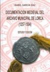 Documentacion medieval del archivo municipal de lorca (1257-1504
