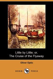 Portada de Little by Little; Or, the Cruise of the Flyaway (Dodo Press)