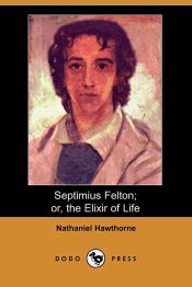 Portada de Septimius Felton; Or, the Elixir of Life (Dodo Press)