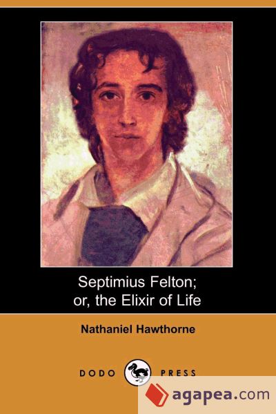 Septimius Felton; Or, the Elixir of Life (Dodo Press)