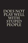 Does Not Play Well with Stupid People: Blank Lined Journal