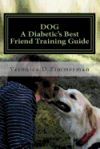 Dog a Diabetic's Best Friend Training Guide: Train Your Own Diabetic & Glycemic Alert Dog