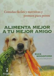 Portada de Alimenta mejor a tu mejor amigo : comidas faÌciles y nutritivas y premios para perros