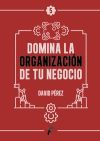 Domina la organizaci&oacute;n de tu negocio