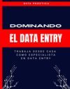 Dominando El Data Entry ( En Espa&ntilde;ol): Trabaja Desde Casa Como Especialista En Data Entry