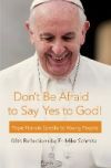 Don't Be Afraid to Say Yes to God!: Pope Francis Speaks to Young People