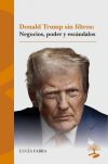 Donald Trump sin filtros: negocios, poder y esc&aacute;ndalos