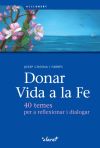 Donar vida a la fe: 40 temes per a reflexionar i dialogar