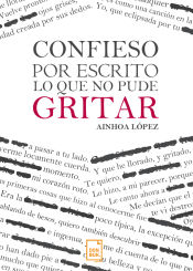 Portada de Confieso por escrito lo que no pude gritar