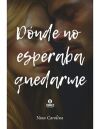 Donde no esperaba quedarme