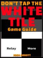 Portada de Dont Tap the White Tile Game Guide Unofficial (Ebook)