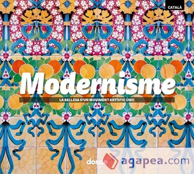 ED. FOTO - MODERNISMO (CATALAN): La belleza de un movimiento artístico único