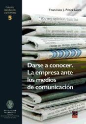 Portada de DARSE A CONOCER. LA EMPRESA ANTE LOS MEDIOS DE COMUNICACIÓN