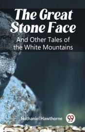 Portada de The Great Stone Face And Other Tales of the White Mountains