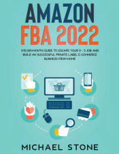 Portada de Amazon FBA 2023 $15,000/Month Guide To Escape Your 9 - 5 Job And Build An Successful Private Label E-Commerce Business From Home