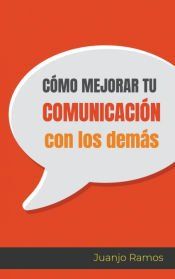 COMO MEJORAR TU COMUNICACION CON LOS DEMAS JUANJO RAMOS 9781393629115 como-mejorar-tu-comunicacion-con-los-demas-juanjo-ramos-9781393629115