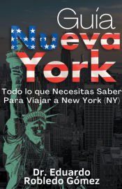 Portada de Guía Nueva York Todo lo que Necesitas Saber Para Viajar a New York (NY)