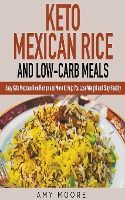 Portada de Keto Mexican Rice and Low-Carb Meals Easy Keto Mexican Rice Recipe and More to Help You Lose Weight and Stay Healthy