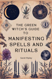 Portada de The Green Witchâ€™s Guide to Manifesting Spells and Rituals