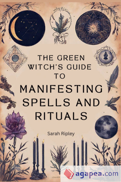 The Green Witchâ€™s Guide to Manifesting Spells and Rituals