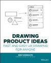 Drawing Product Ideas: Fast and Easy UX Drawing for Anyone