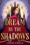 Dream by the Shadows: A Dark and Atmospheric Enemies-To-Lovers Fantasy Set in a Deadly Dream World . . .