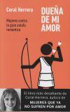 Dueña De Mi Amor: Mujeres Contra La Gran Estafa Romántica De Coral Herrera Gómez