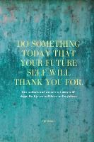 Portada de Do Something Today That Your Future Self Will Thank You For Lined Journal